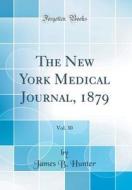 The New York Medical Journal, 1879, Vol. 30 (Classic Reprint) di James B. Hunter edito da Forgotten Books
