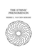 The Ethnic Phenomenon di Pierre van den Berghe edito da Praeger