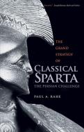 The Grand Strategy of Classical Sparta di Paul Anthony Rahe edito da Yale University Press