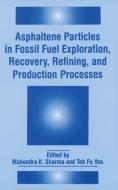 Asphaltene Particles in Fossil Fuel Exploration, Recovery, Refining, and Production Processes di Fine Particle Society, International Symposium on Asphaltene Pa edito da Plenum Publishing Corporation
