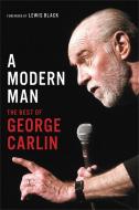 A Modern Man: The Best of George Carlin di George Carlin edito da HACHETTE BOOKS