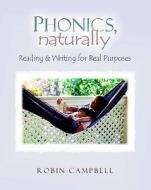 Phonics, Naturally: Reading and Writing for Real Purposes di Robin Campbell edito da HEINEMANN EDUC BOOKS