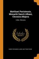 Matthaei Parisiensis, Monachi Sancti Albani, Chronica Majora di Henry Richards Luard, Matthew Paris edito da Franklin Classics Trade Press