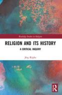 Religion And Its History di Joerg Rupke edito da Taylor & Francis Ltd