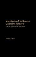 Investigating Troublesome Classroom Behaviours di Loraine Corrie edito da Taylor & Francis Ltd