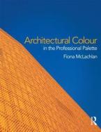 Architectural Colour in the Professional Palette di Fiona McLachlan edito da Routledge