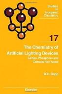The Chemistry of Artificial Lighting Devices: Lamps, Phosphors and Cathode Ray Tubes di Richard C. Ropp edito da ELSEVIER SCIENCE & TECHNOLOGY