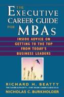 The Executive Career Guide For Mbas di Richard H. Beatty, Nicholas C. Burkholder edito da John Wiley And Sons Ltd