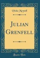 Julian Grenfell (Classic Reprint) di Viola Meynell edito da Forgotten Books