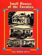 Small Houses of the Twenties: The Sears, Roebuck 1926 House Catalog di Sears Roebuck and Co edito da DOVER PUBN INC