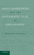 Franz Rosenzweig and the Systematic Task of Philosophy di Benjamin Pollock edito da Cambridge University Press