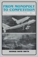 From Monopoly to Competition di George David Smith, Smith George David edito da Cambridge University Press