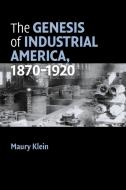 The Genesis of Industrial America, 1870-1920 di Maury Klein edito da Cambridge University Press