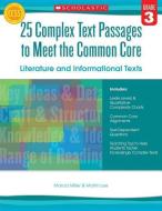 25 Complex Text Passages to Meet the Common Core: Literature and Informational Texts, Grade 3 di Martin Lee, Marcia Miller edito da SCHOLASTIC TEACHING RES