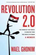 Revolution 2.0: The Power of the People Is Greater Than the People in Power di Wael Ghonim edito da MARINER BOOKS