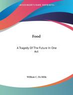 Food: A Tragedy of the Future in One Act di William Churchill De Mille edito da Kessinger Publishing