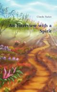 An Interview with a Spirit di Claudia Tucker edito da Lulu.com