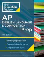 Princeton Review AP English Language & Composition Prep, 2024: 5 Practice Tests + Complete Content Review + Strategies & Techniques di The Princeton Review edito da PRINCETON REVIEW