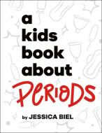 A Kids Book about Periods di Jessica Biel edito da DK Publishing (Dorling Kindersley)