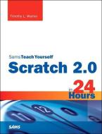 Scratch 2.0 Sams Teach Yourself in 24 Hours di Timothy L. Warner edito da Pearson Education (US)
