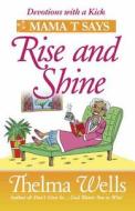 Mama T Says, "rise And Shine" di Thelma Wells edito da Harvest House Publishers,u.s.