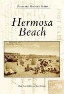 Hermosa Beach di Chris Ann Miller, Jerry Roberts edito da ARCADIA PUB (SC)