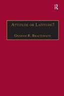 Attitude or Latitude? di Mr Graham R. Braithwaite edito da Taylor & Francis Ltd
