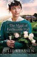 The Maid of Fairbourne Hall di Julie Klassen edito da Baker Publishing Group