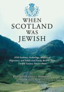 When Scotland Was Jewish di Elizabeth Caldwell Hirschman edito da McFarland