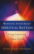 Winning Your Daily Spiritual Battles di Linda Evans Shepherd edito da FLEMING H REVELL CO