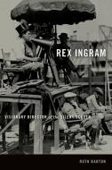 Rex Ingram: Visionary Director of the Silent Screen di Ruth Barton edito da UNIV PR OF KENTUCKY
