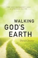 Walking God's Earth: The Environment and Catholic Faith di David Cloutier edito da LITURGICAL PR