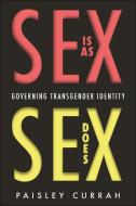 Sex Is as Sex Does di Paisley Currah edito da New York University Press