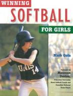 Winning Softball For Girls di Mark Gola edito da Facts On File Inc