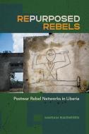 Repurposed Rebels di Mariam Bjarnesen edito da UNIV OF GEORGIA PR