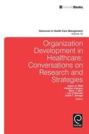 Organization Development in Healthcare: Conversations on Research and Strategies edito da EMERALD GROUP PUB