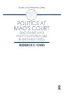 Politics at Mao's Court di Frederick C. Teiwes edito da Taylor & Francis Inc