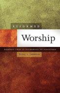 Reformed Worship: Worship That Is According to Scripture di Terry L. Johnson edito da REFORMED ACADEMIC PR