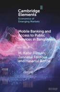 Mobile Banking And Access To Public Services In Bangladesh di M. Kabir Hassan, Jannatul Ferdous, Hasanul Banna edito da Cambridge University Press