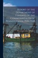Report of the Department of Fisheries of the Commonwealth of Pennsylvania, 1926/1928; 1926/1928 edito da LIGHTNING SOURCE INC