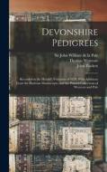 Devonshire Pedigrees: Recorded in the Herald's Visitation of 1620, With Additions From the Harleian Manuscripts, and the Printed Collections di John Tuckett, William Camden, Thomas Westcote edito da LEGARE STREET PR