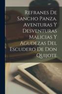 Refranes de Sancho Panza. Aventuras y Desventuras Malicias y Agudezas del Escudero de don Quijote di Anonymous edito da LEGARE STREET PR