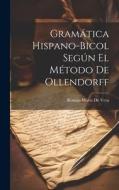 Gramática Hispano-Bicol Según El Método De Ollendorff di Román María de Vera edito da LEGARE STREET PR