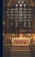 A Library Of Fathers Of The Holy Catholic Church, Anterior To The Division Of The East And West; Volume 35 di Saint John Chrysostom edito da LEGARE STREET PR
