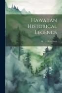 Hawaiian Historical Legends di W. D. Westervelt edito da LEGARE STREET PR