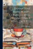 Bannatyne Manuscript, Compiled by G. Bannatyne. 4 Vols. [In 11 Pt.] di George Bannatyne edito da LEGARE STREET PR