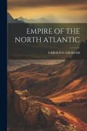 Empire of the North Atlantic di Gerald S. Graham edito da LEGARE STREET PR