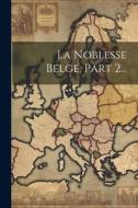 La Noblesse Belge, Part 2... di Anonymous edito da LEGARE STREET PR