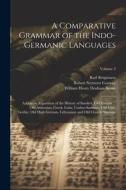 A Comparative Grammar of the Indo-Germanic Languages: A Concise Exposition of the History of Sanskrit, Old Iranian ... Old Armenian, Greek, Latin, Umb di Karl Brugmann, William Henry Denham Rouse, Robert Seymour Conway edito da LEGARE STREET PR
