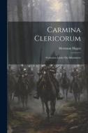 Carmina Clericorum: Studenten-Lieder Des Mittelalters di Hermann Hagen edito da LEGARE STREET PR